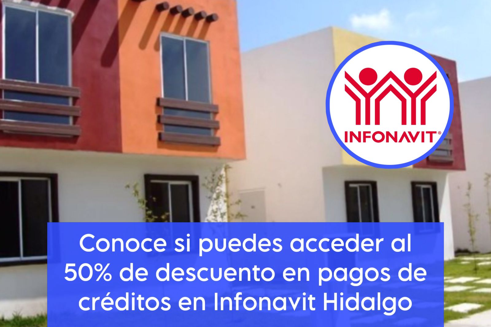 Conoce si puedes acceder al 50% de descuento en pagos de créditos en Infonavit Hidalgo