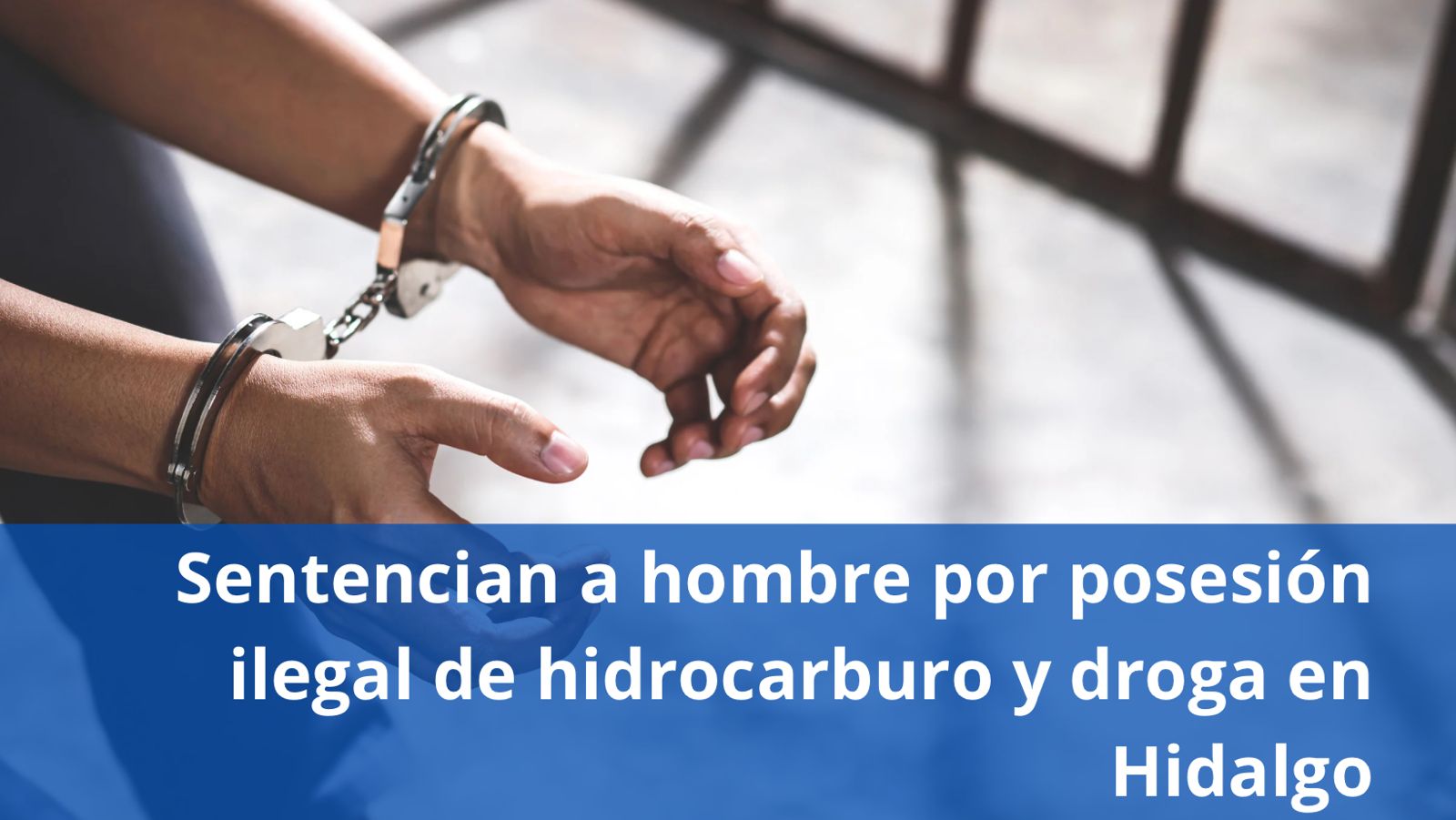 Sentencian a hombre por posesión ilegal de hidrocarburo y droga en Hidalgo