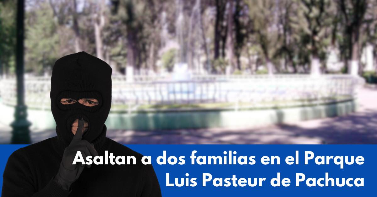 Asaltan a dos familias en el Parque Luis Pasteur de Pachuca