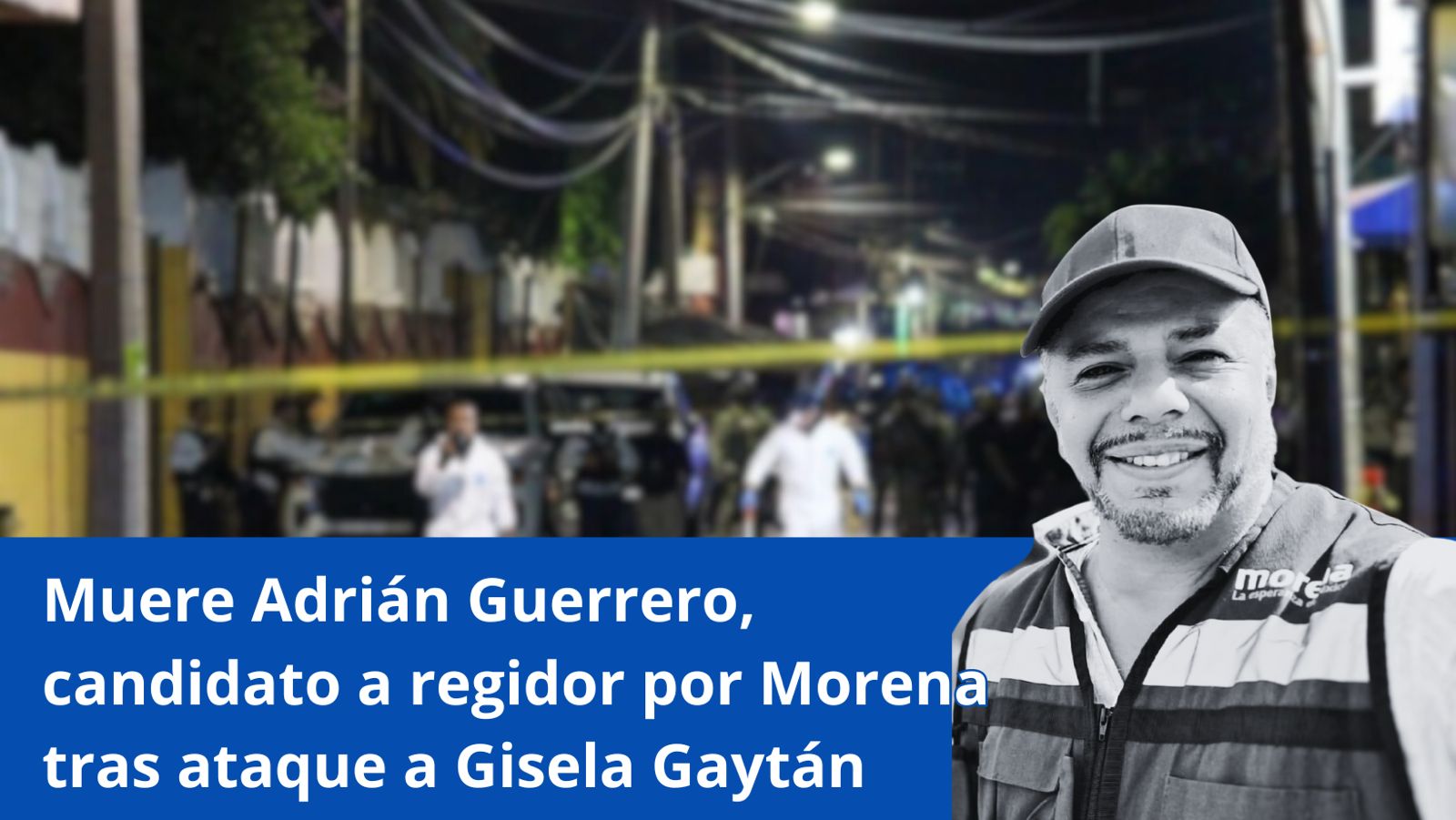 Muere Adrián Guerrero, candidato a regidor por Morena
