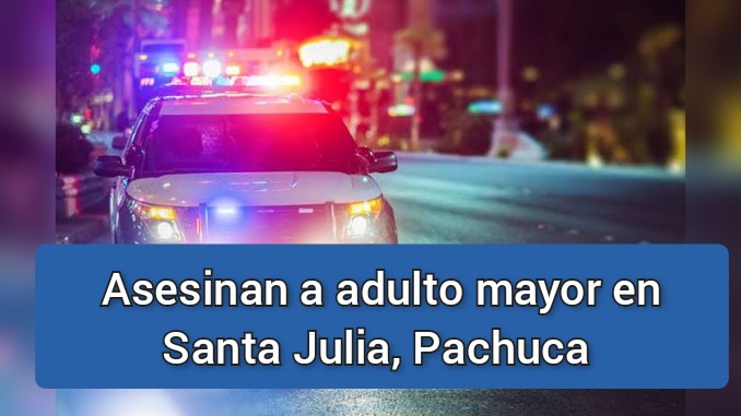 Asesinan a adulto mayor tras asalto en Pachuca