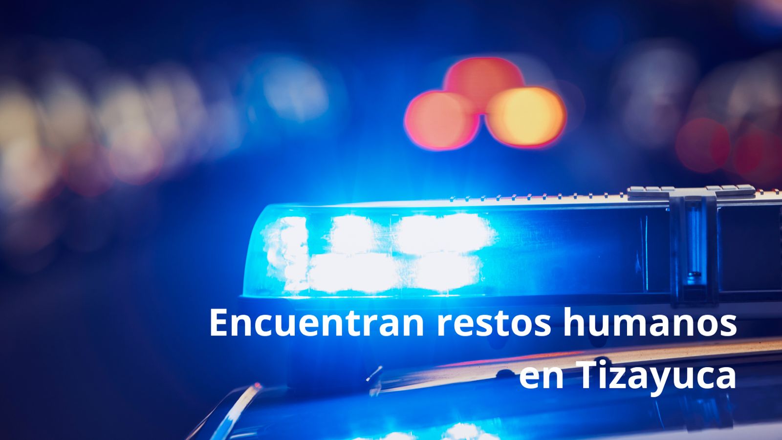 Encuentran restos humanos en Tizayuca