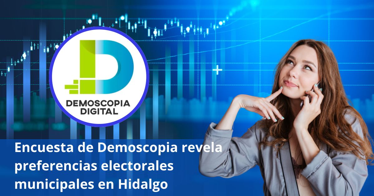 Encuesta de Demoscopia revela preferencias electorales municipales en Hidalgo