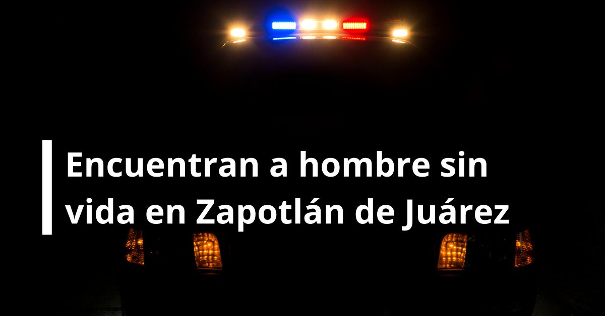 hombre sin vida Zapotlán de Juárez